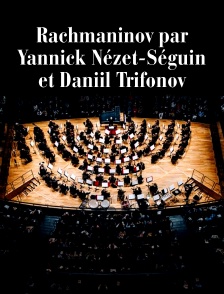 Rachmaninov par Yannick Nézet-Séguin et Daniil Trifonov