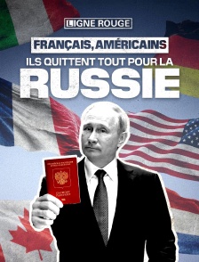 Français, Américains ils quittent tout pour la Russie