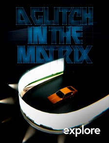 EXPLORE - A Glitch In The Matrix