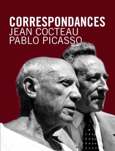 Correspondances : Jean Cocteau - Pablo Picasso