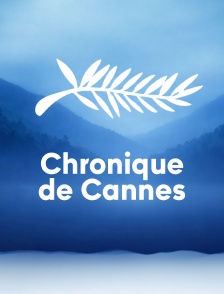 Chronique de Cannes