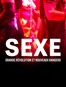 Sexe : grande révolution et nouveaux dangers