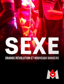 M6 - Sexe : grande révolution et nouveaux dangers en replay