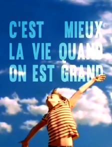 C'est mieux la vie quand on est grand