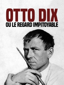 Otto Dix ou le regard impitoyable
