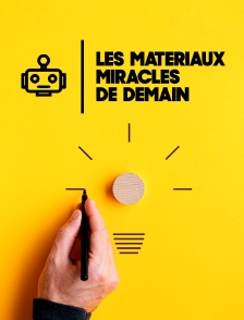Les matériaux miracles de demain