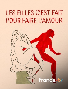 france.tv - Les filles c'est fait pour faire l'amour