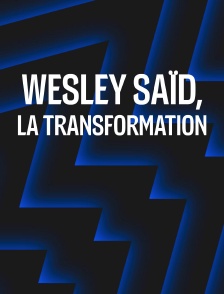 Wesley Saïd, la transformation