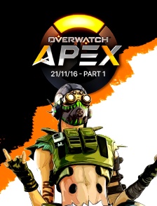 Apex League Overwatch - 21/11/16 - Part 1