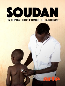 Arte - Soudan, un hôpital dans l'ombre de la guerre