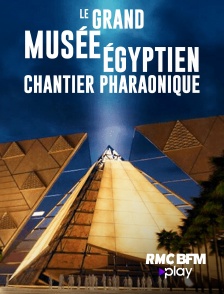 Le Grand Musée égyptien : Chantier pharaonique