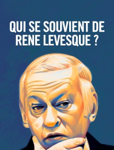 Qui se souvient de René Lévesque ?
