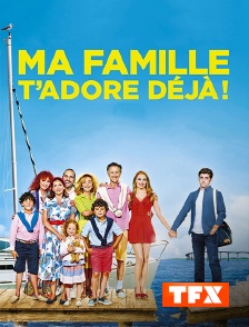 TFX - Ma famille t'adore déjà