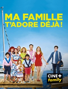 CINE+ Family - Ma famille t'adore déjà