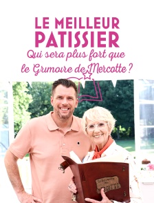 Le meilleur pâtissier : qui sera plus fort que le grimoire de Mercotte ?