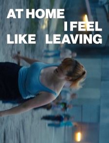 At Home I Feel Like Leaving
