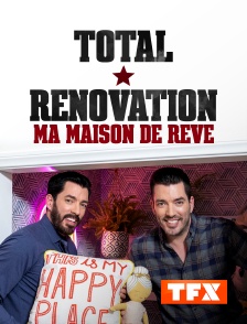 TFX - Total Rénovation : Ma maison de rêve