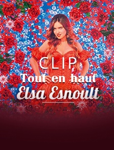Clip Elsa Esnoult : «Tout en haut»