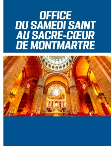 Office du Samedi Saint au Sacré-Cœur de Montmartre