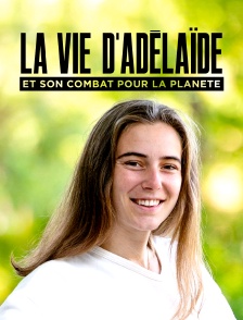 La vie d'Adélaïde et son combat pour la planète