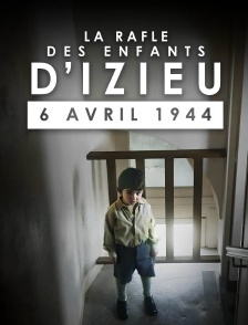 La rafle des enfants d'Izieu, 6 avril 1944