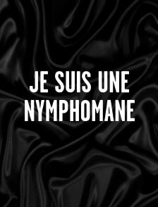 Je suis une nymphomane