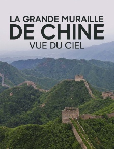La Grande Muraille de Chine vue du ciel