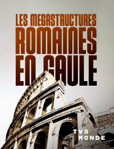 TV5MONDE - Les mégastructures romaines en Gaule