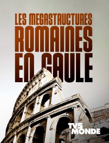 TV5MONDE - Les mégastructures romaines en Gaule