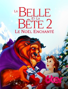 6ter - La Belle et la Bête 2 : le Noël enchanté