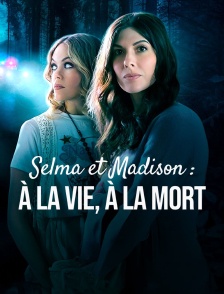 Selma et Madison : à la vie, à la mort