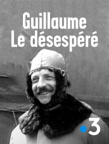 France 3 - Guillaume le désespéré