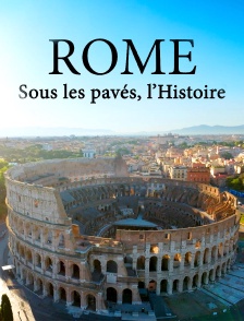 Rome, sous les pavés, l'histoire