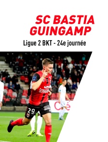 Football - Ligue 2 BKT - 24e journée : SC Bastia / Guingamp