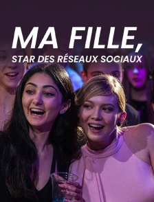 Ma fille, star des réseaux sociaux...