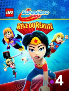 France 4 - Lego DC Super Hero Girls : Rêve ou réalité