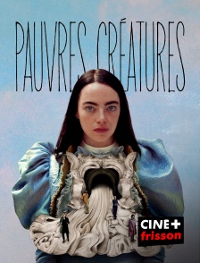 CINE+ Frisson - Pauvres Créatures