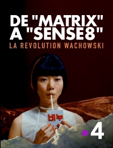 France 4 - De "Matrix" à "Sense8", la révolution Wachowski