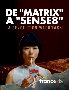 france.tv - De "Matrix" à "Sense8", la révolution Wachowski