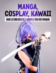 Manga, cosplay, kawaii : dans les coulisses de la nouvelle folie des Français