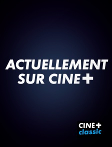 CINE+ Classic - Actuellement sur CINE+