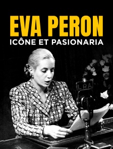 Eva Peron, icône et pasionaria