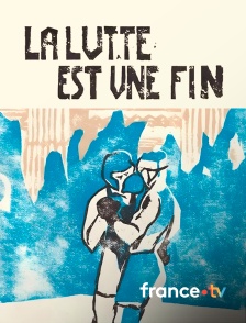 france.tv - La lutte est une fin