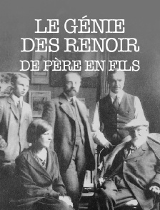 Le génie des Renoir, de père en fils