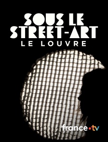 france.tv - Sous le street-art, le Louvre