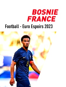 Football - Euro Espoirs 2023 : Bosnie Herzégovine / France