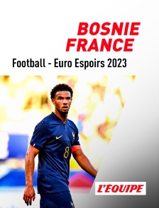 Football - Euro Espoirs 2023 : Bosnie Herzégovine / France