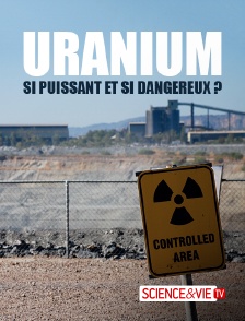 Uranium, si puissant et si dangereux ?