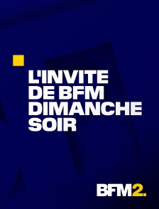 BFM2 - L'invité de BFM dimanche soir