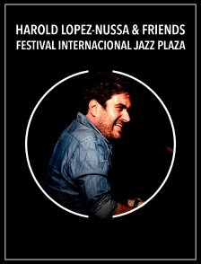 Harold López-Nussa & Friends - Festival Internacional Jazz Plaza
